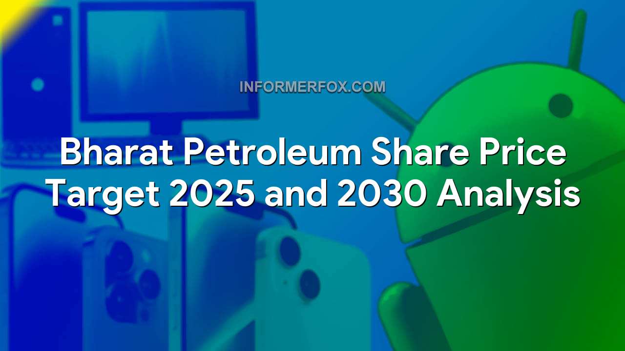 Bharat Petroleum Share Price Target 2025 and 2030 Analysis