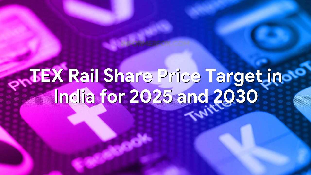 TEX Rail Share Price Target in India for 2025 and 2030