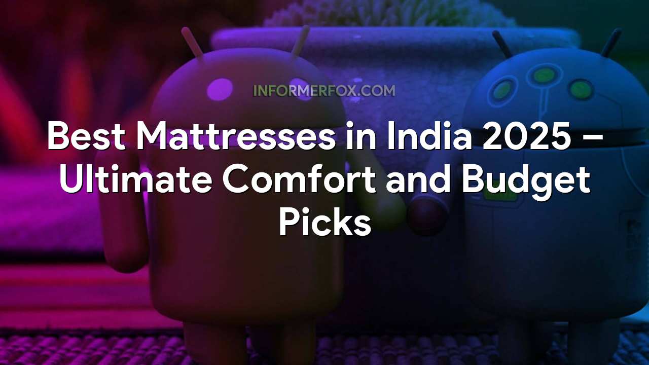 Best Mattresses in India 2025 – Ultimate Comfort and Budget Picks