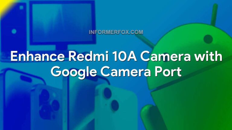 Enhance Redmi 10A Camera with Google Camera Port