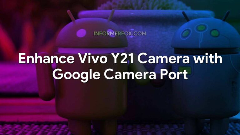 Enhance Vivo Y21 Camera with Google Camera Port