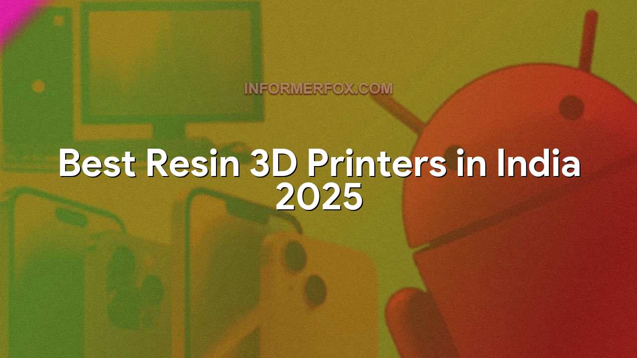 Best Resin 3D Printers in India 2025